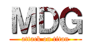 ＭＤＧ (attack on titan)