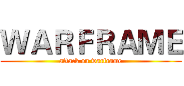 ＷＡＲＦＲＡＭＥ (attack on warframe)