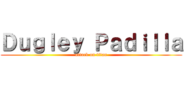 Ｄｕｇｌｅｙ Ｐａｄｉｌｌａ (attack on titan)