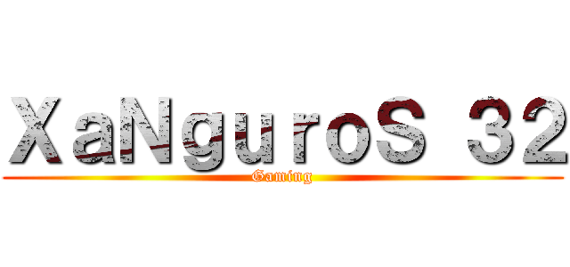 ＸａＮｇｕｒｏＳ ３２ (Gaming)