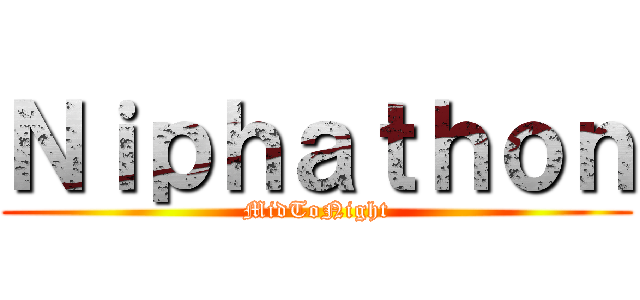 Ｎｉｐｈａｔｈｏｎ (MidToNight)