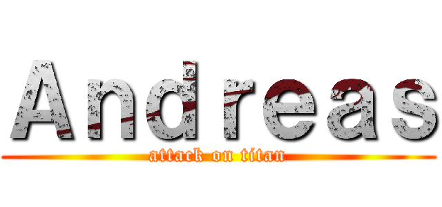 Ａｎｄｒｅａｓ (attack on titan)