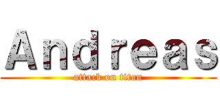 Ａｎｄｒｅａｓ (attack on titan)