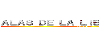 ＡＬＡＳ ＤＥ ＬＡ ＬＩＢＥＲＴＡＤ ＳＮＫ (Hall of Fame)