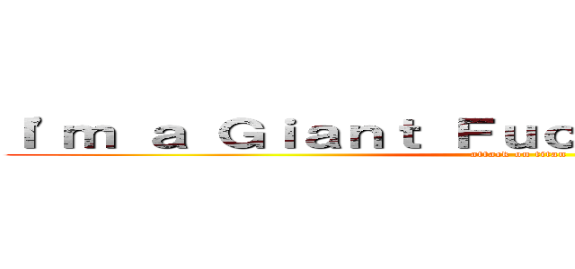 Ｉ'ｍ ａ Ｇｉａｎｔ Ｆｕｃｋｉｎｇ Ｍｏｎｋｅｙ (attack on titan)