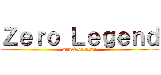 Ｚｅｒｏ Ｌｅｇｅｎｄ (attack on titan)