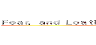 Ｆｅａｒ，ａｎｄ Ｌｏａｔｈｉｎｇ ｉｎ Ｌａｓ Ｖｅｇａｓ ()