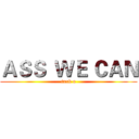 ＡＳＳ  ＷＥ ＣＡＮ (fxxk u)