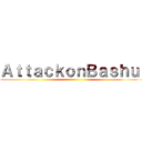 ＡｔｔａｃｋｏｎＢａｓｈｕｒ ()