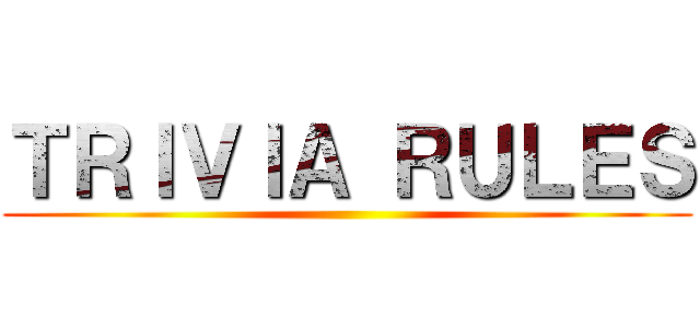 ＴＲＩＶＩＡ ＲＵＬＥＳ ()