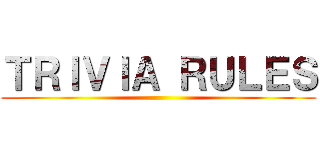 ＴＲＩＶＩＡ ＲＵＬＥＳ ()