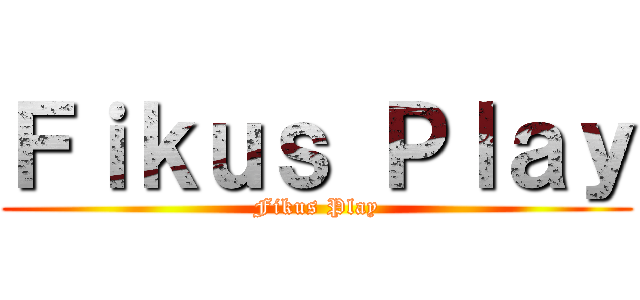 Ｆｉｋｕｓ Ｐｌａｙ (Fikus Play)