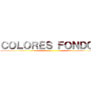 ＣＯＬＯＲＥＳ ＦＯＮＤＯＳ ()