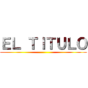 ＥＬ ＴＩＴＵＬＯ ()