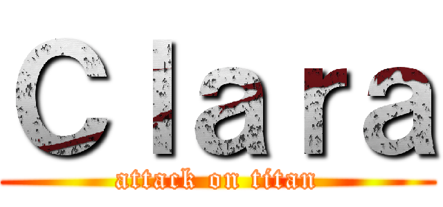 Ｃｌａｒａ (attack on titan)