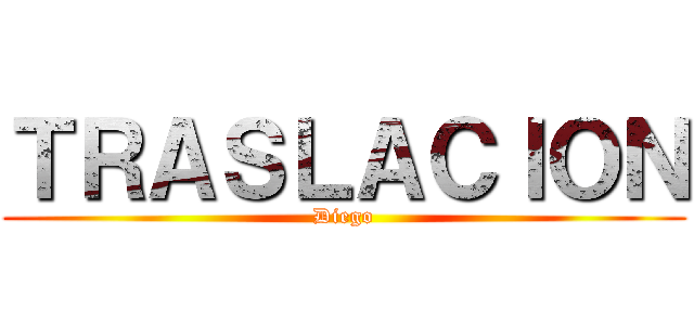 ＴＲＡＳＬＡＣＩＯＮ (Diego)