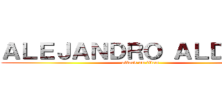 ＡＬＥＪＡＮＤＲＯ ＡＬＤＡＮＡ (attack on titan)