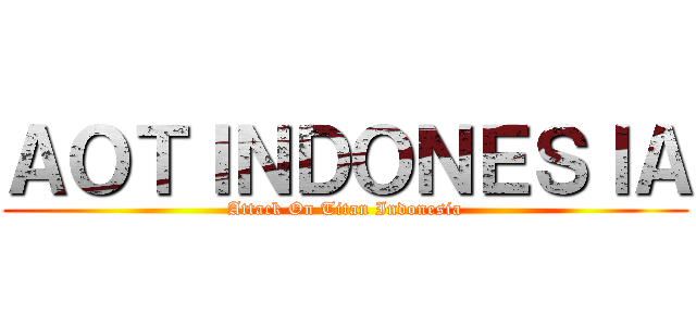 ＡＯＴＩＮＤＯＮＥＳＩＡ (Attack On Titan Indonesia)