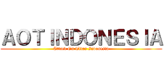 ＡＯＴＩＮＤＯＮＥＳＩＡ (Attack On Titan Indonesia)