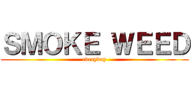 ＳＭＯＫＥ ＷＥＥＤ (everyday)
