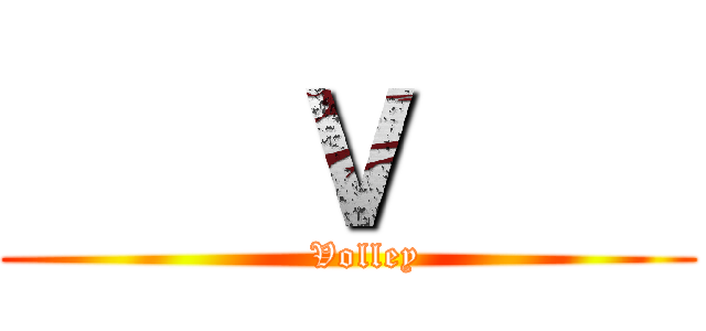     Ｖ     (   Volley)