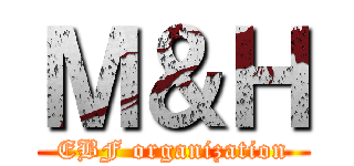 Ｍ＆Ｈ (EBF organization)