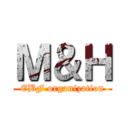 Ｍ＆Ｈ (EBF organization)