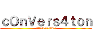 ｃＯｎＶｅｒｓ４ｔｏｎ (Attack on Titan)