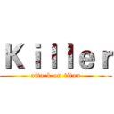 Ｋｉｌｌｅｒ (attack on titan)