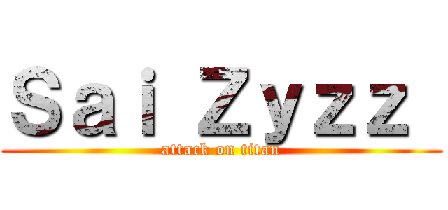 Ｓａｉ Ｚｙｚｚ  (attack on titan)