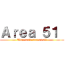 Ａｒｅａ ５１  (They can't stop us all)