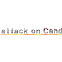 ａｔｔａｃｋ ｏｎ Ｃａｎｄｌｅ ()