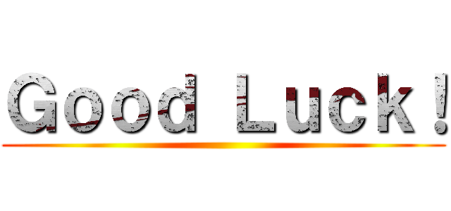 Ｇｏｏｄ Ｌｕｃｋ！ ()