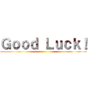 Ｇｏｏｄ Ｌｕｃｋ！ ()