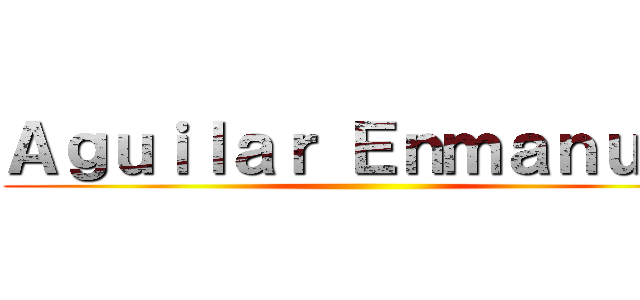 Ａｇｕｉｌａｒ Ｅｎｍａｎｕｅｌ ()