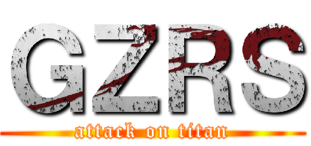 ＧＺＲＳ (attack on titan)