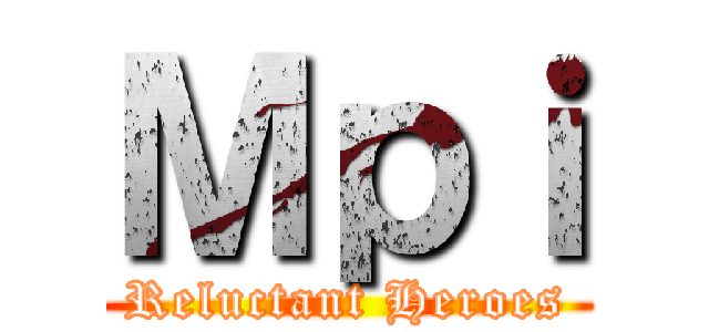 Ｍｐｉ (Reluctant Heroes)