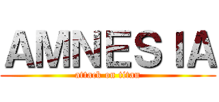 ＡＭＮＥＳＩＡ (attack on titan)