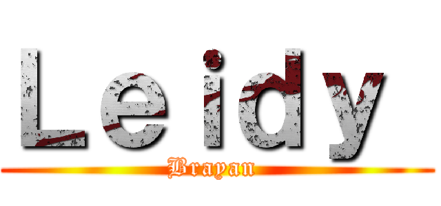 Ｌｅｉｄｙ  (Brayan )