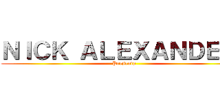 ＮＩＣＫ ＡＬＥＸＡＮＤＥＲ  (Presenta)
