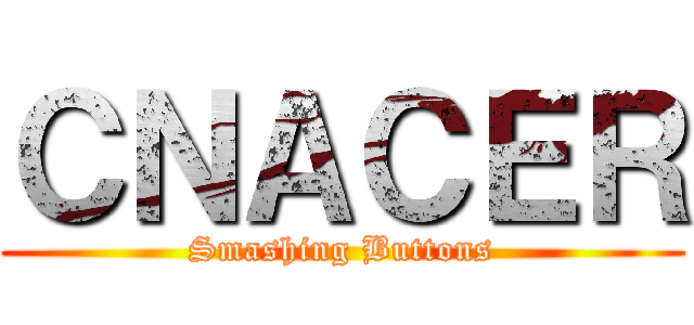 ＣＮＡＣＥＲ (Smashing Buttons)