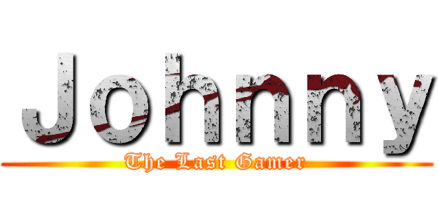 Ｊｏｈｎｎｙ (The Last Gamer)