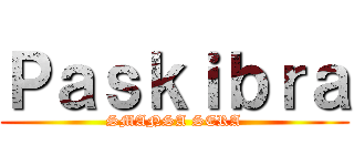 Ｐａｓｋｉｂｒａ (SMANSA SERA)