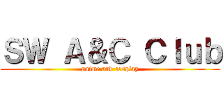 ＳＷ Ａ＆Ｃ Ｃｌｕｂ (anime and cosplay)