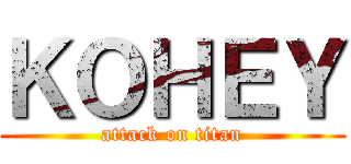 ＫＯＨＥＹ (attack on titan)