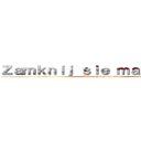 Ｚａｍｋｎｉｊ ｓｉｅ ｍａｐｐｅｒｋｕ (Sklej pizde po prostu)