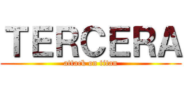 ＴＥＲＣＥＲＡ (attack on titan)