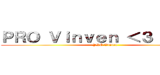 ＰＲＯ Ｖｉｎｖｅｎ ＜３ Ｍａｓｏ (PRO Vinven)