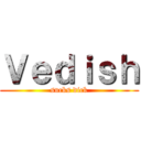 Ｖｅｄｉｓｈ (sucks dick)