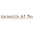 Ｖａｌｅｎｔíｎ ｅｌ ｆｅｏ (Está haciendo tarea)